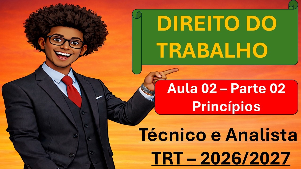 TRT 2026/2027 - Princípios - Aula 02 Parte 02 - O Que Realmente Cai na Prova - Direito do Trabalho