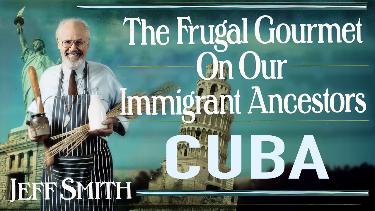 The Frugal Gourmet Cuba Conversations On Our Immigrant Ancestors