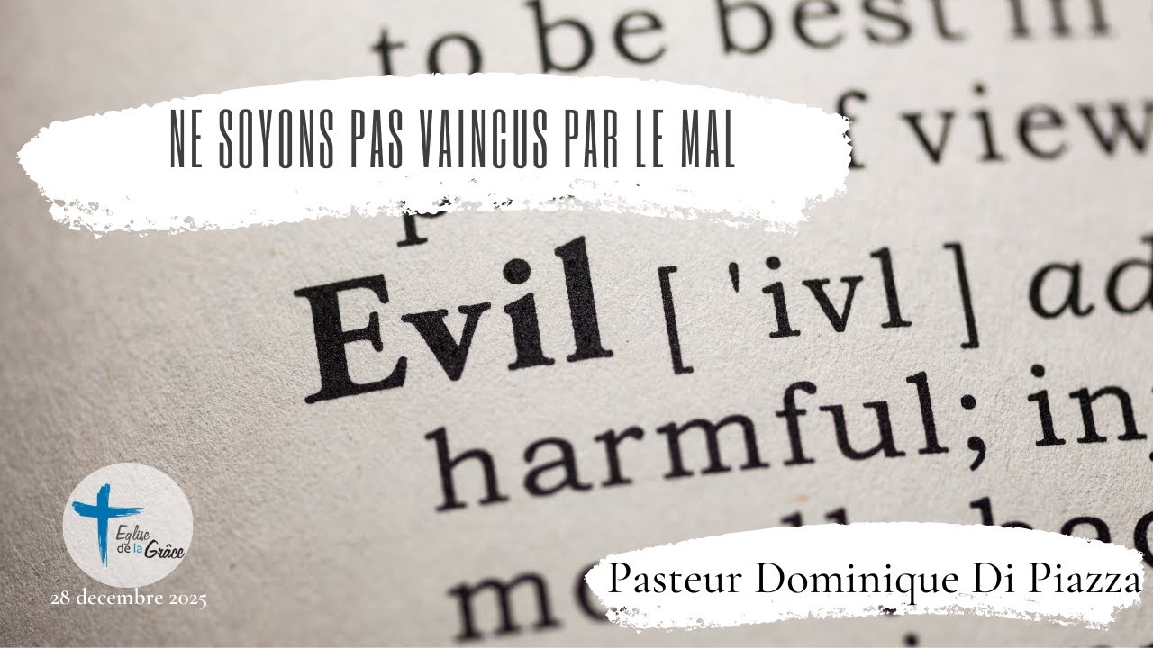 "NE SOYONS PAS VAINCUS PAR LE MAL"  Pasteur Dominique Di Piazza (28 decembre 2025)