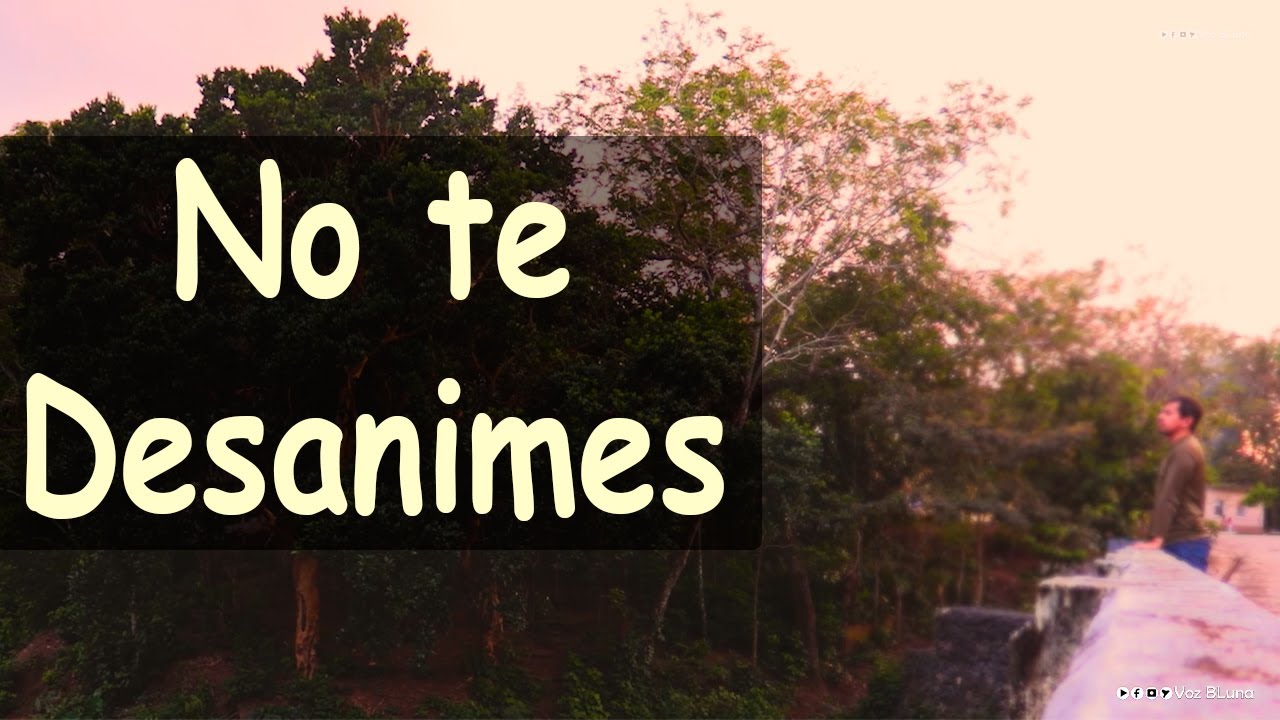 ¿Porque te desanimas, si Dios está a tu lado?