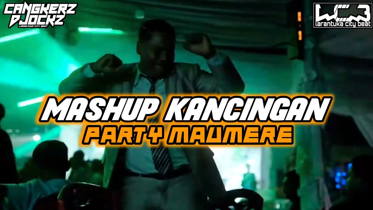 MASHUP KANCINGAN || PARTY MAUMERE - CANGKERZ DJOCKZ _ Lagu Acara Terbaru 2026