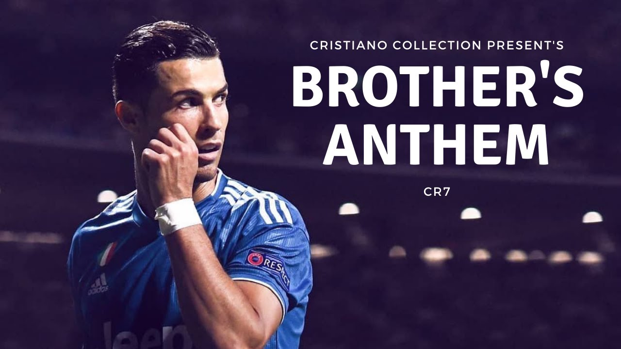 BROTHERS ANTHEM| CR7|BROTHERS