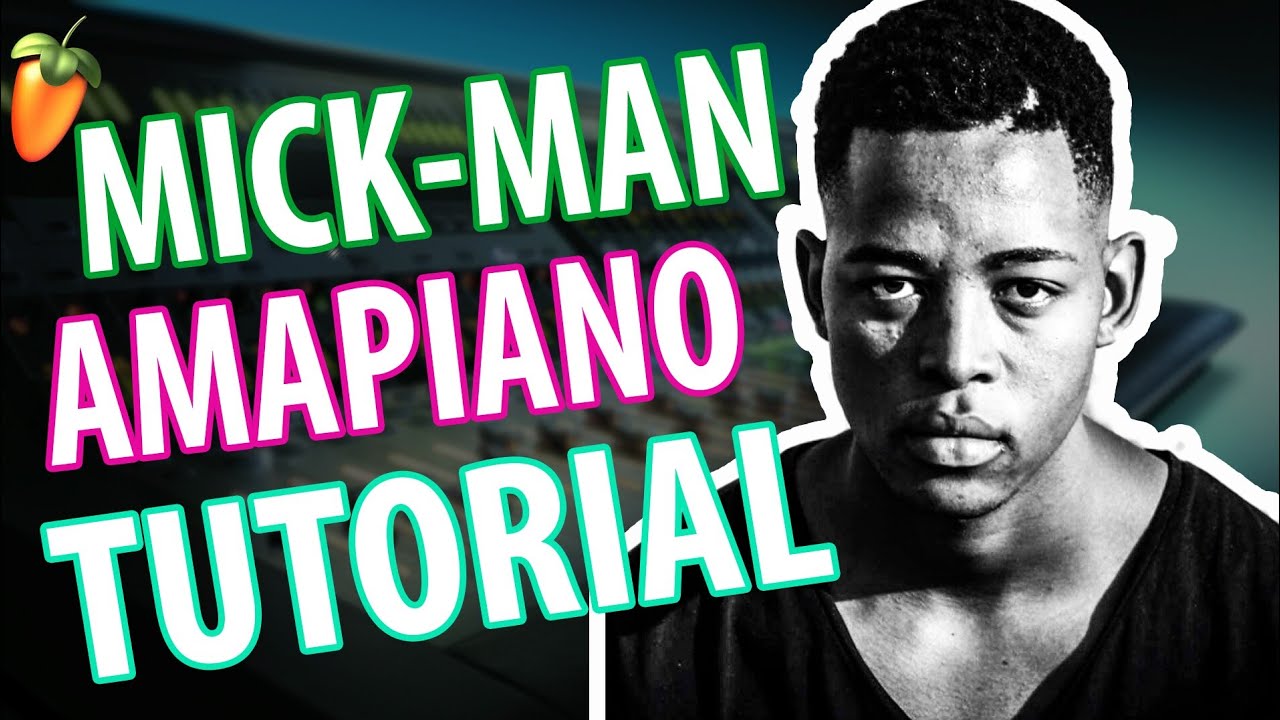 Mick-Man (FL Studio Amapiano Tutorial) StellenBosch MusiQ