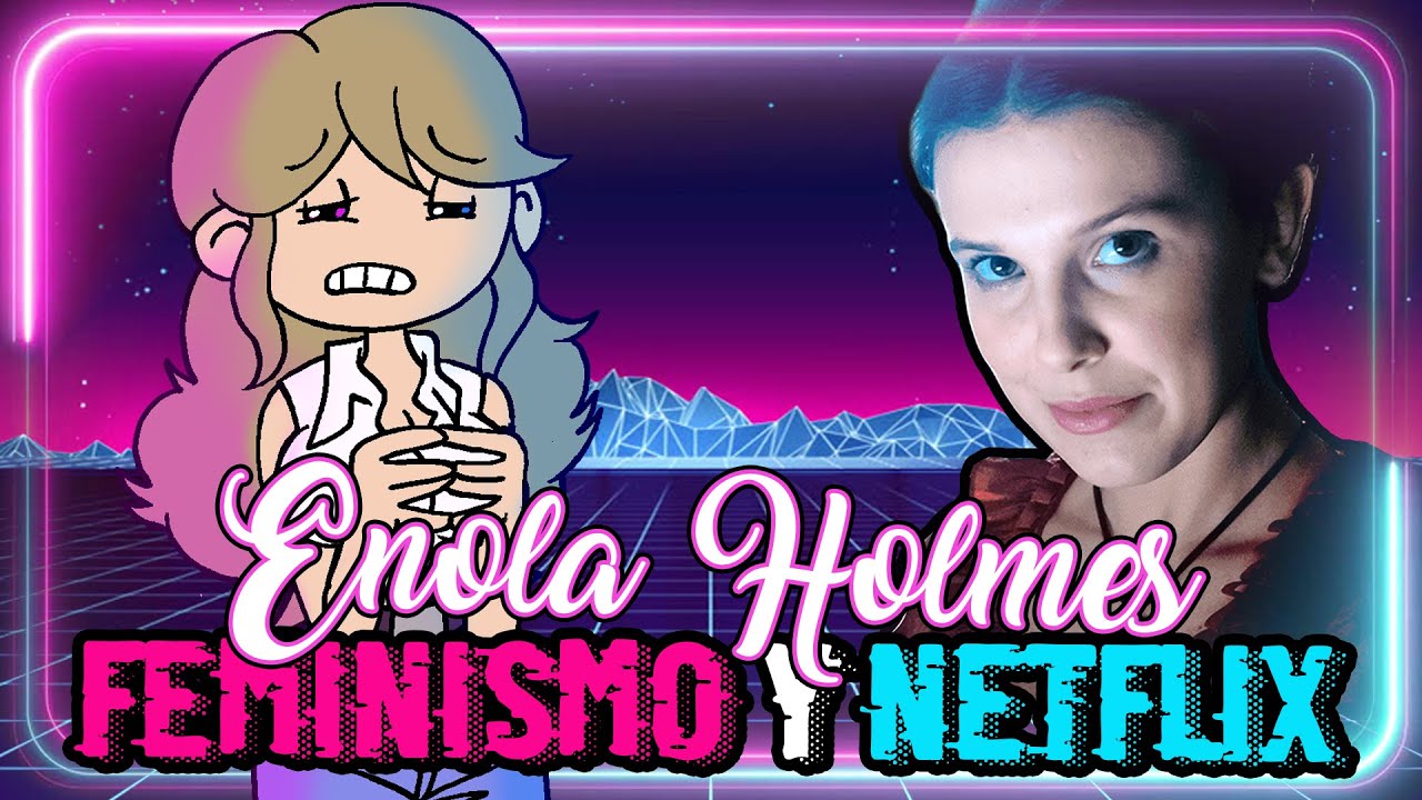 ENOLA HOLMES: y EL Feminismo de Netflix