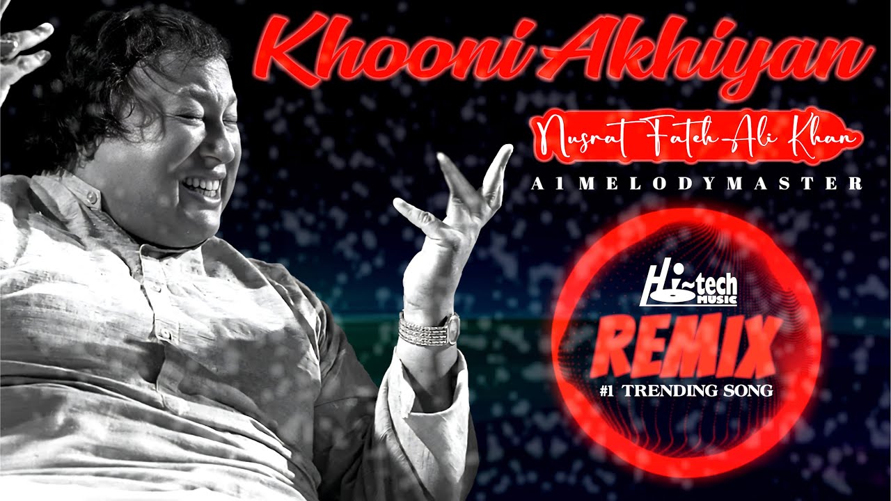 Khooni Akhiyan | Nusrat Fateh Ali Khan Ft. A1 MelodyMaster | official HD video | Hi-Tech Music