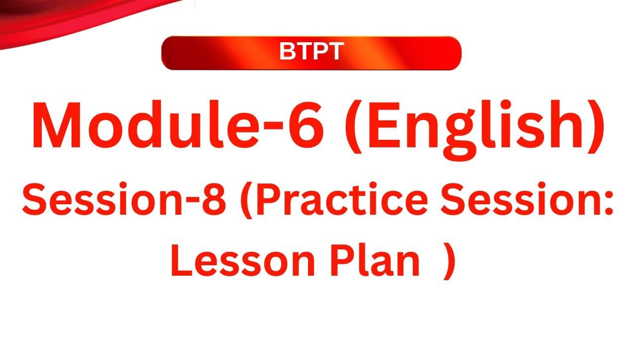 BTPT_Module-6(English)_Session-8(Practice Session: Lesson Plan )