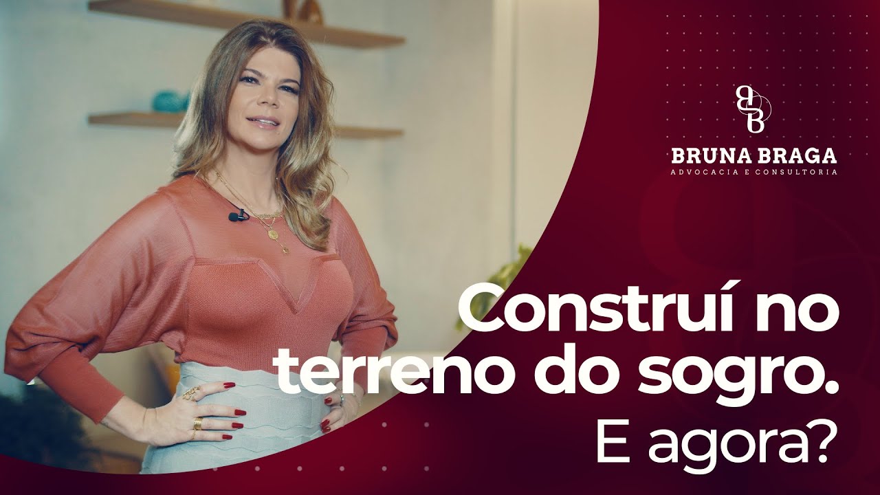 Bruna Braga | Construí no terreno do sogro. E agora?