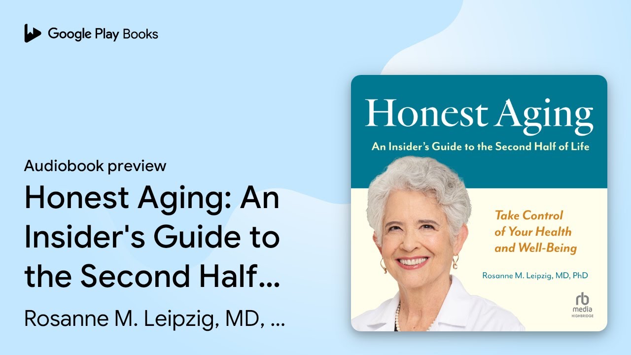 Honest Aging: An Insider's Guide to the Second&hellip; by Rosanne M. Leipzig, MD, PhD &middot; Audiobook preview