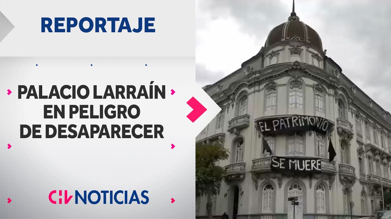 PATRIMONIO HISTÓRICO | El Palacio Larraín está en peligro de desaparecer - CHV Noticias