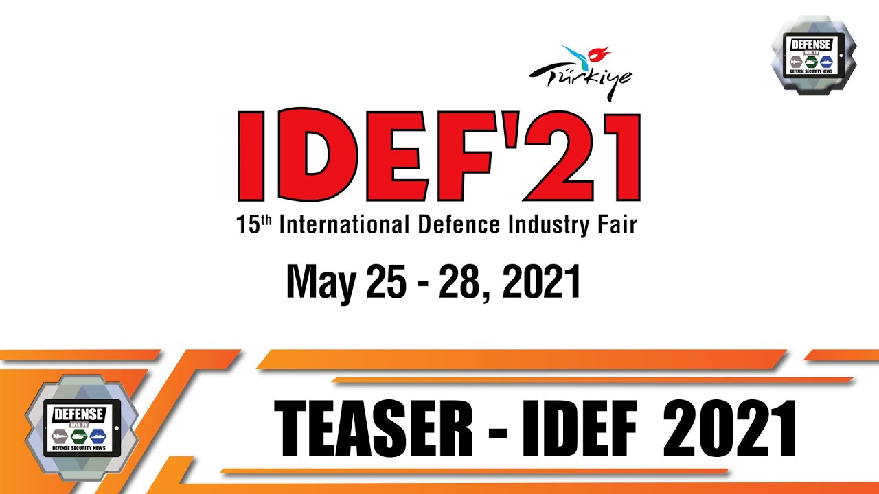 IDEF 2021 International Defense Industry Fair & Exhibition in Istanbul Turkey 25 to 28 May 2021