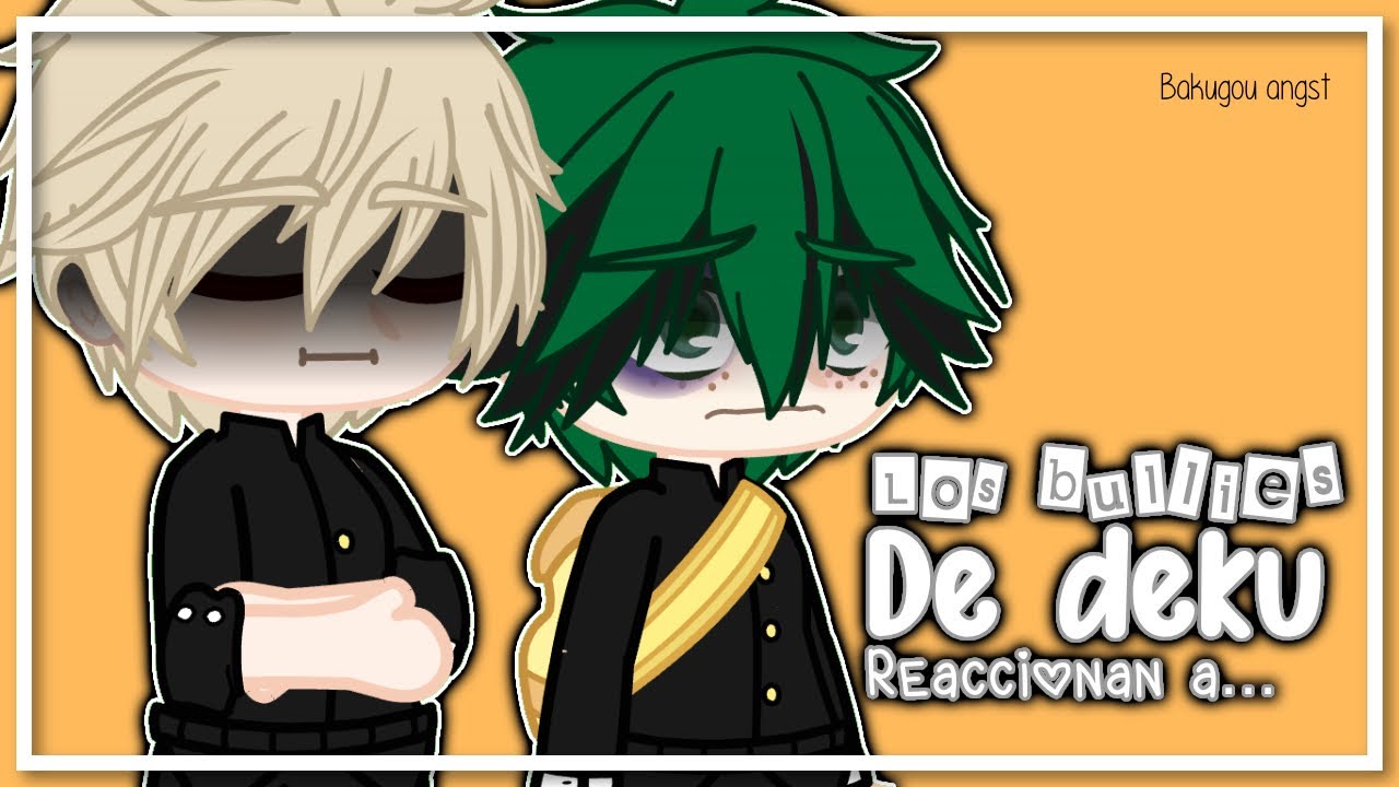 Los bullies de deku reaccionan a… ~bakudeku🥦💥~ (3/4) |mi AU🌝|