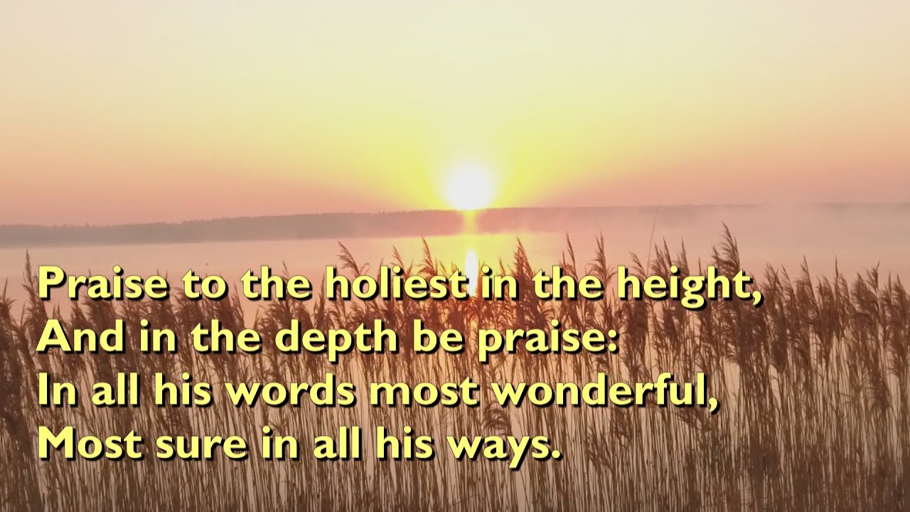Praise to the Holiest in the Height (Tune: Newman -  7vv) [with lyrics for congregations]