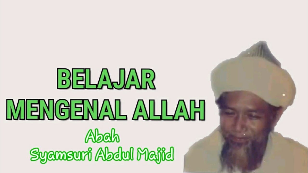 MENGENAL ALLAH (MA'RIFATULLAH) ABAH SYAMSURI ABDUL MAJID