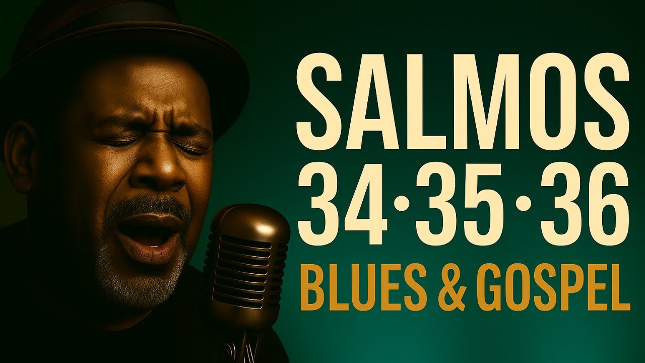 Salmos 34, 35 e 36 &ndash; Blues Gospel da F&eacute; Que Busca, Vence e Descansa na Gra&ccedil;a de Deus