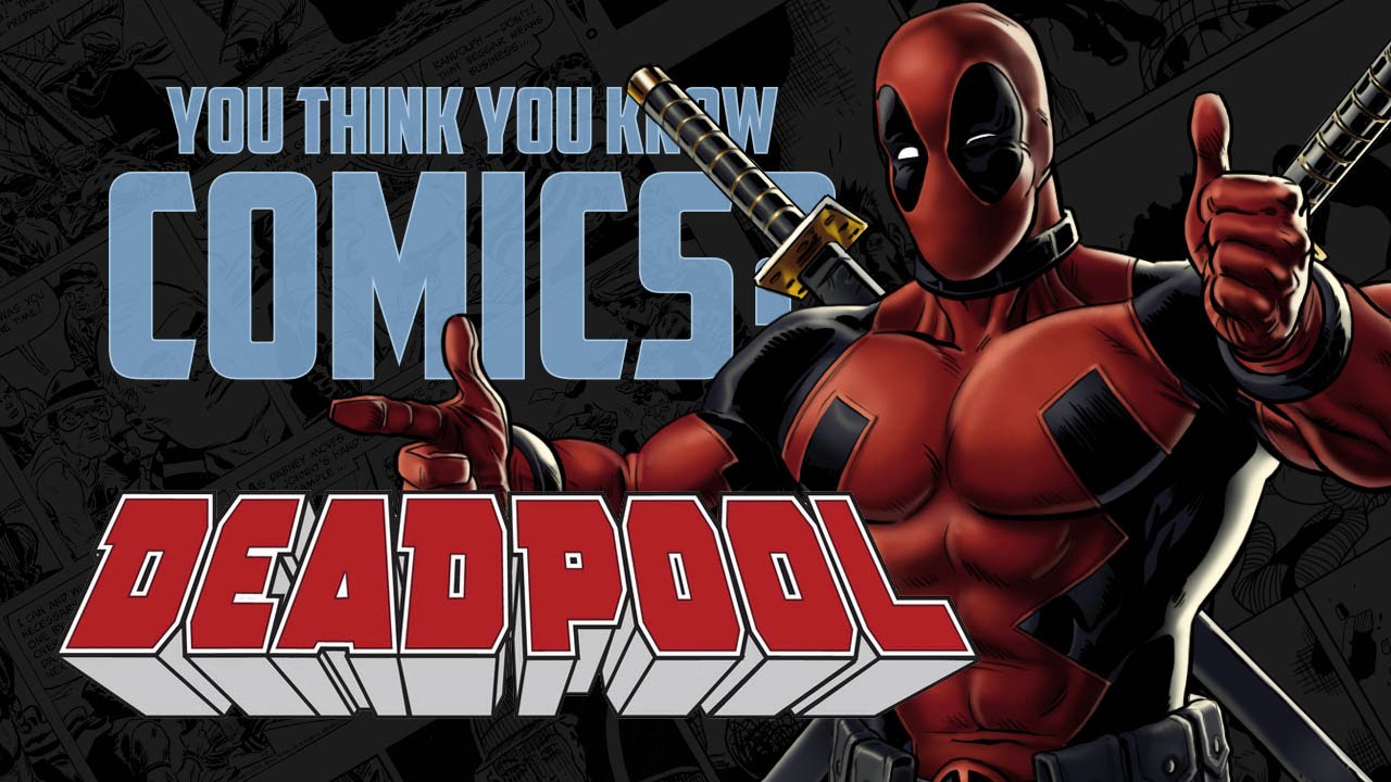 Deadpool - You Think You Know Comics?