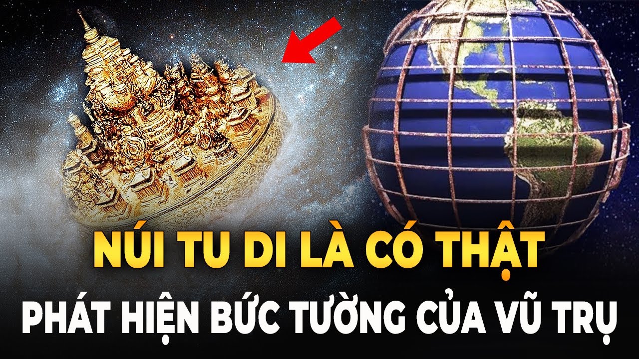 Ph&aacute;t Hiện N&uacute;i Tu Di Trong Kinh Phật, Bức Tường Của Vũ Trụ Chứng Minh &lsquo;Tr&aacute;i Đất L&agrave; Nh&agrave; Ngục&rsquo;&rsquo;?