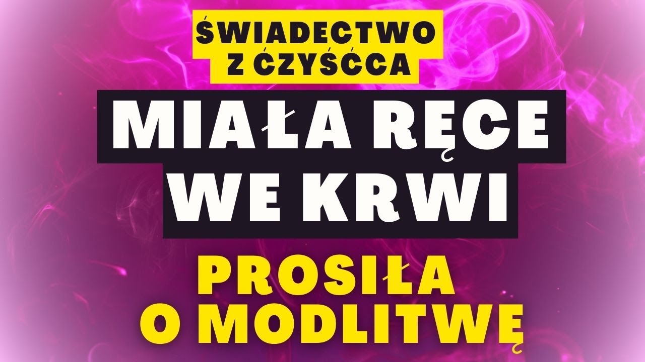 Miała ręce we krwi. Prosiła o modlitwę - świadectwo z Czyśćca