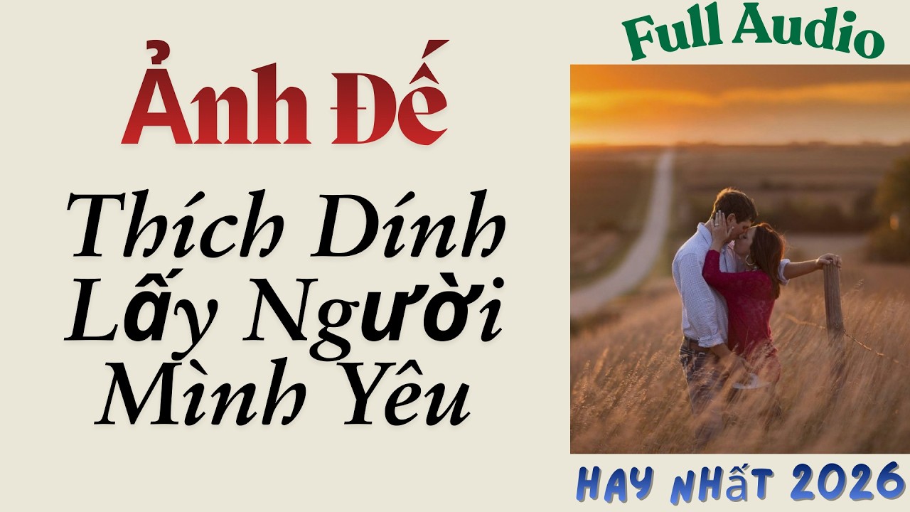 Full Audio || Ảnh Đế Thích Dính Lấy Người Mình Yêu - Sầu Riêng Audio #truyenaudio #truyenfull
