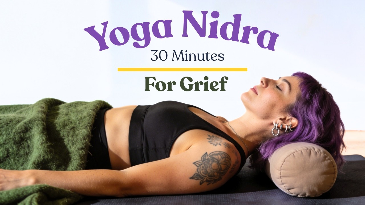 Yoga Nidra for Grief. 30 minutes