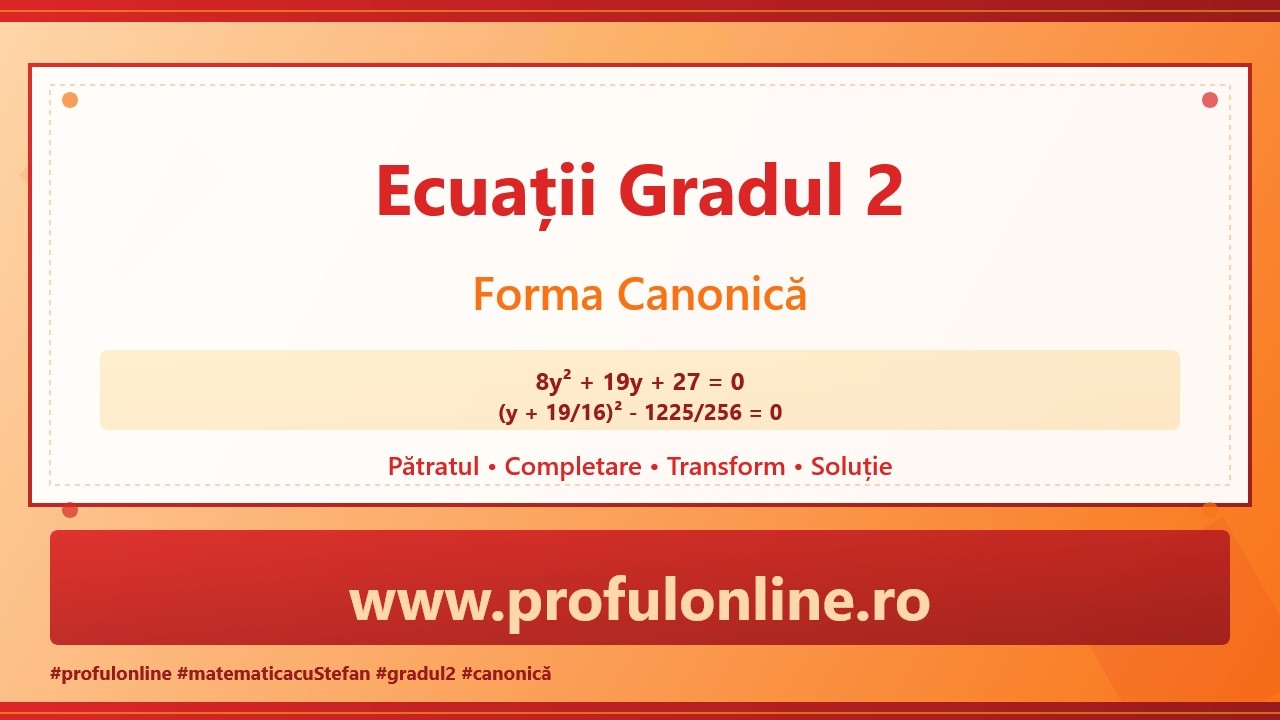 Ecuații de Gradul 2 - Forma Canonică și Completarea Pătratului
