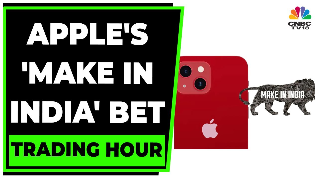 India World's Next Manufacturing Leader, Apple's Make In India Bet | Trading Hour | CNBC-TV18