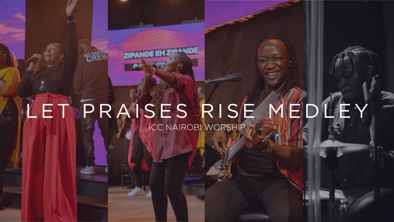 Let Praises Rise Medley | ICC Nairobi Worship Praise Set
