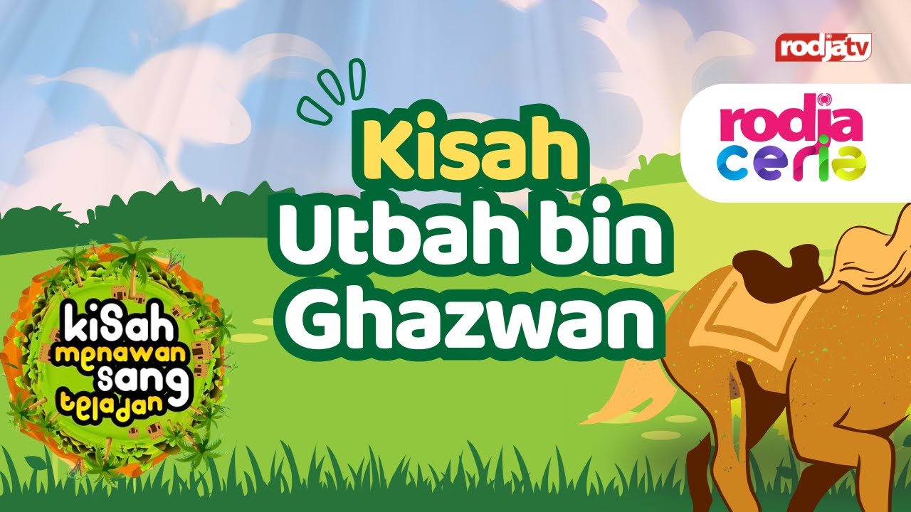 Kisah Menawan Sang Teladan: Kisah Utbah bin Ghazwan