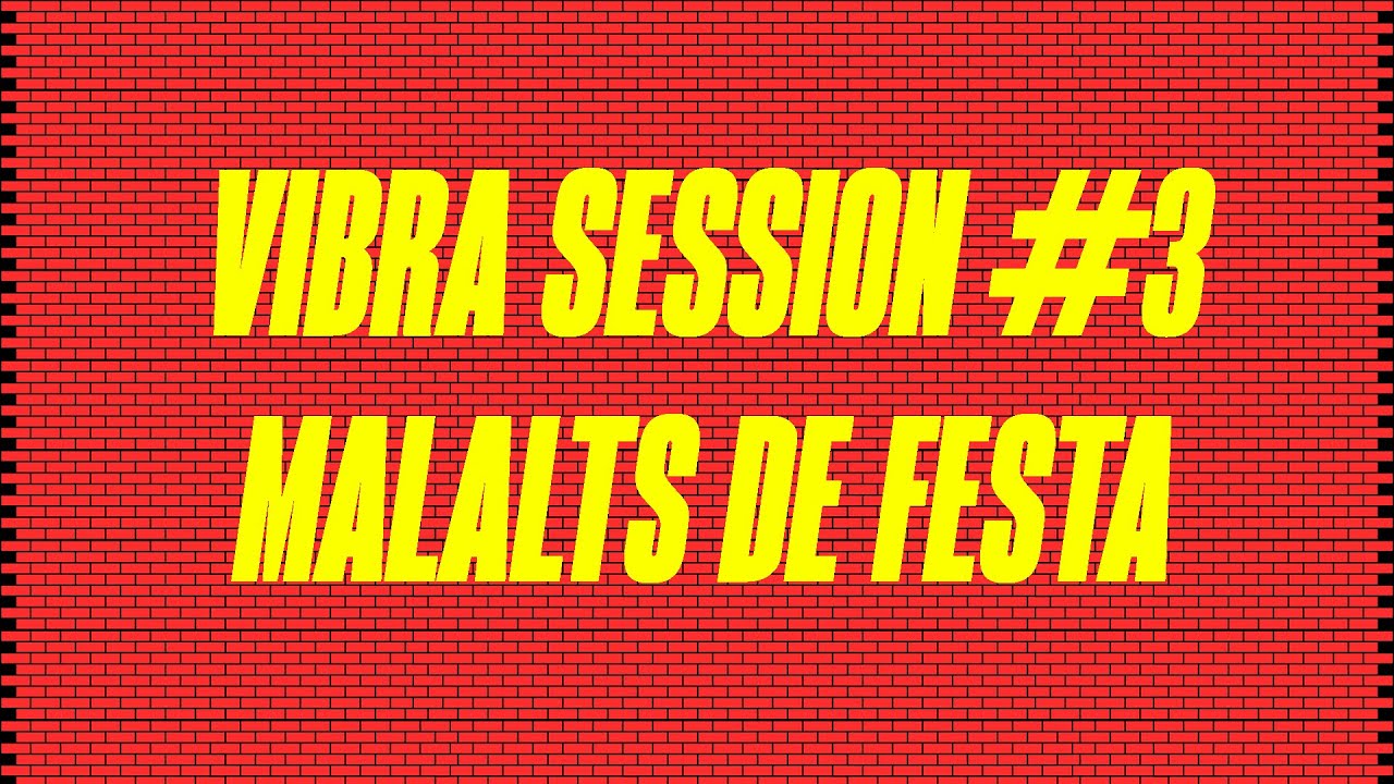 VIBRA SESSION #3 - MALALTS