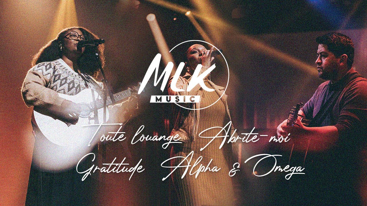 Toute louange - Abrite-moi - Gratitude - Alpha et Omega / MLK Music