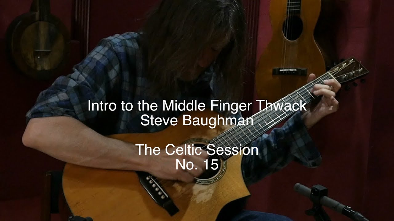 The Celtic Session No. 15 - Intro to the Middle Finger Thwack - Steve Baughman