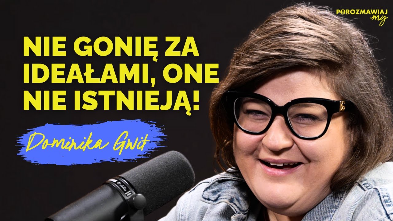 #25 Dominika Gwit - nie trzeba być idealną, żeby być szczęśliwą | PorozmawiajMY podcast.