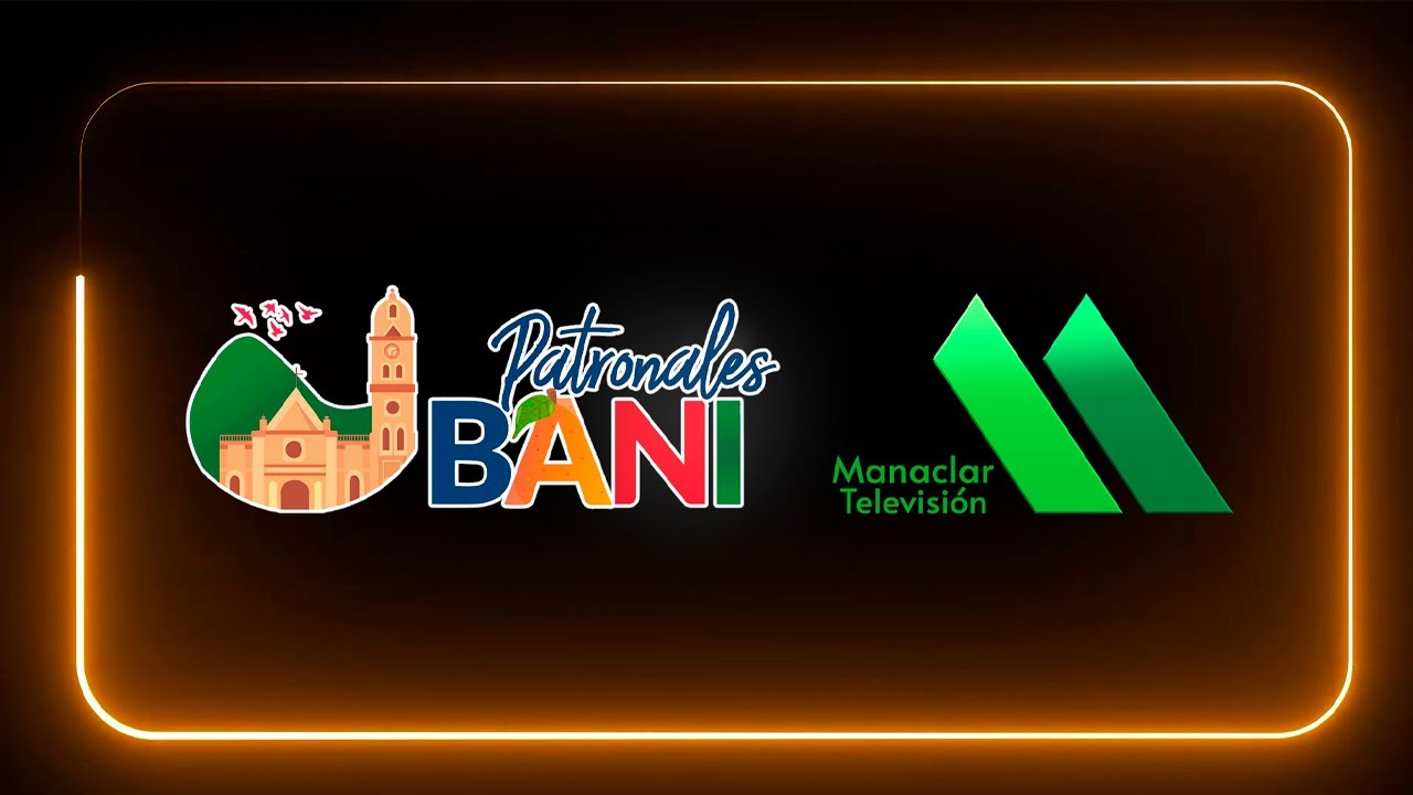 EN VIVO: Patronales de Ban&iacute; 2025 | Manaclar TV