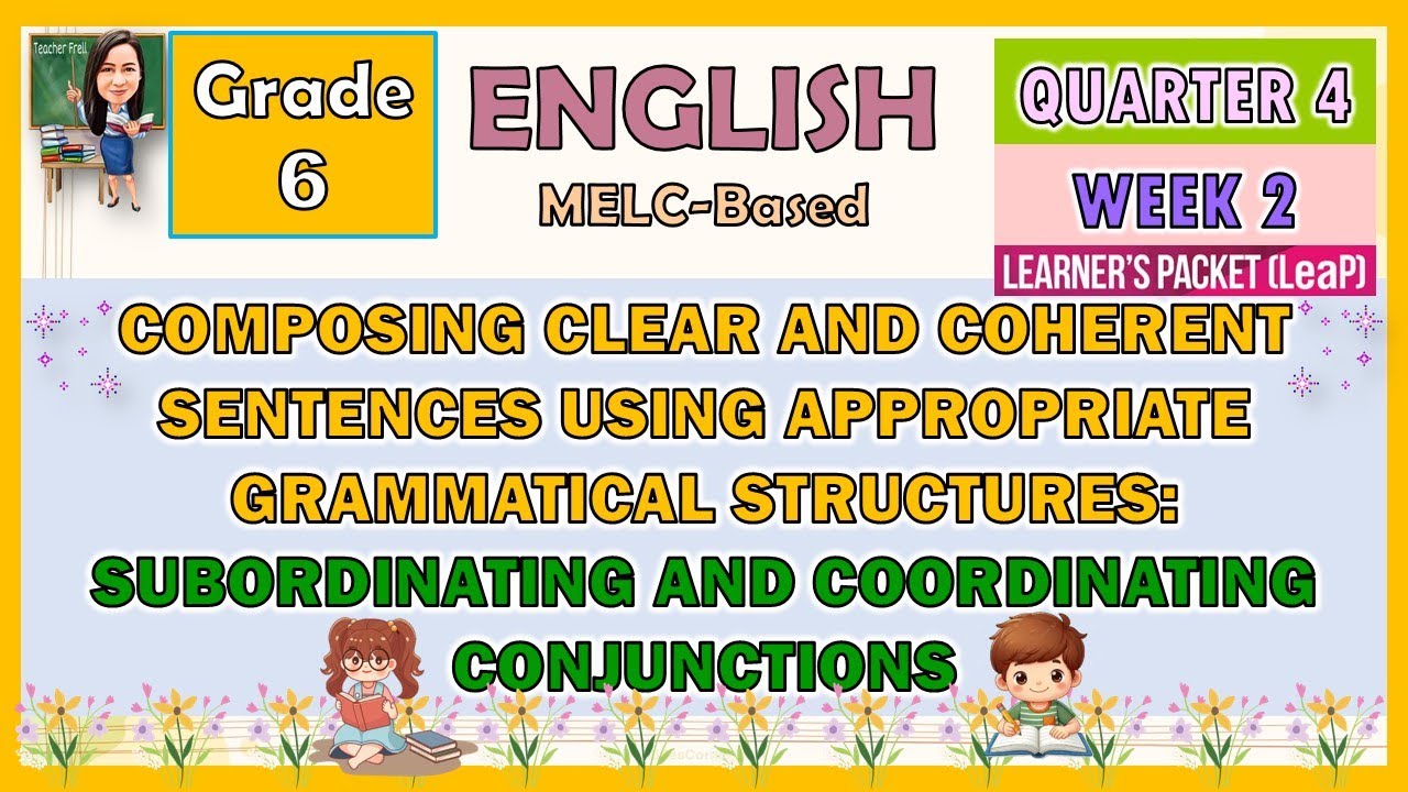 ENGLISH 6 QUARTER 4 WEEK 2 CLEAR AND COHERENT SENTENCES: SUBORDINATING AND COORDINATING CONJUNCTIONS
