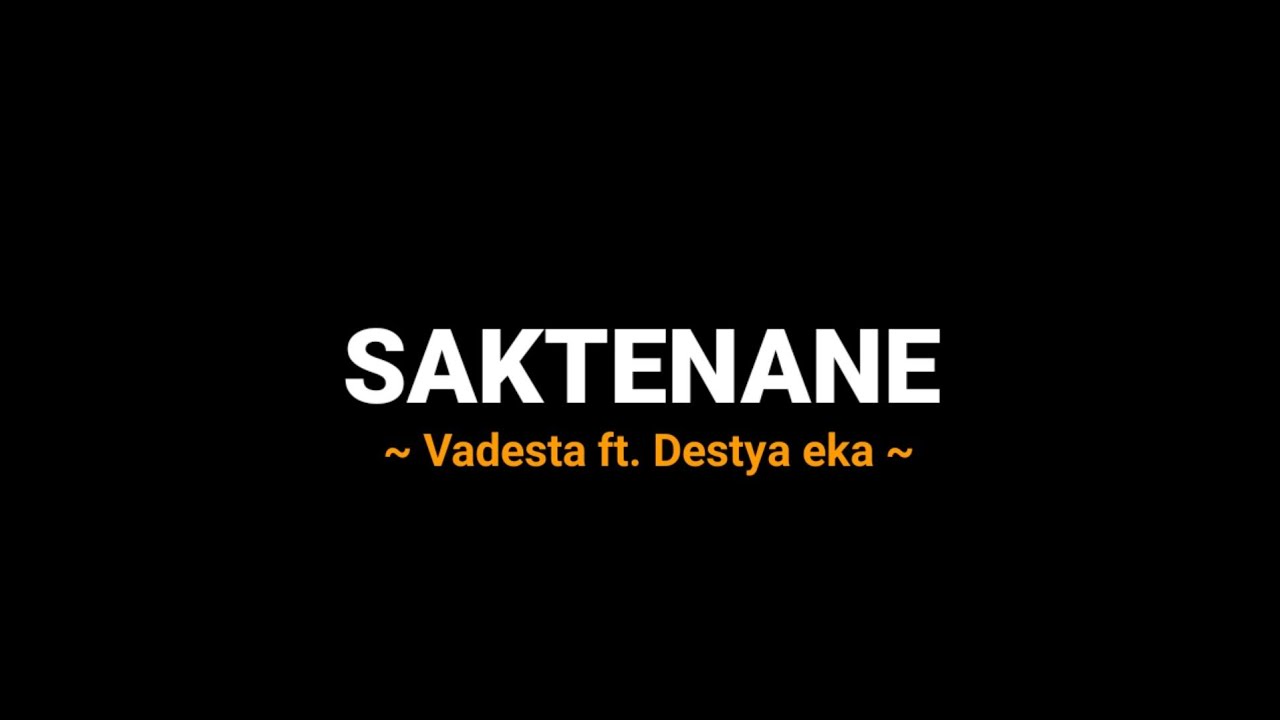 SAKTENANE _VADESTA Ft. Destya eka (official lyrics video) pandongaku saben wengi