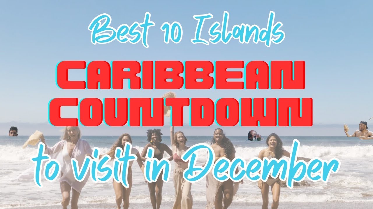 Best 10 Caribbean Islands To Visit with PERFECT DECEMBER WEATHER !