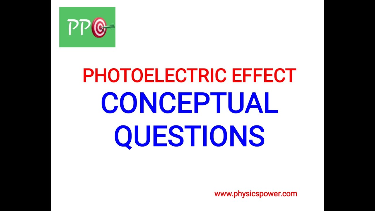 PHOTOELECTRIC EFFECT CONCEPTUAL QUESTIONS | PHYSICS POWER