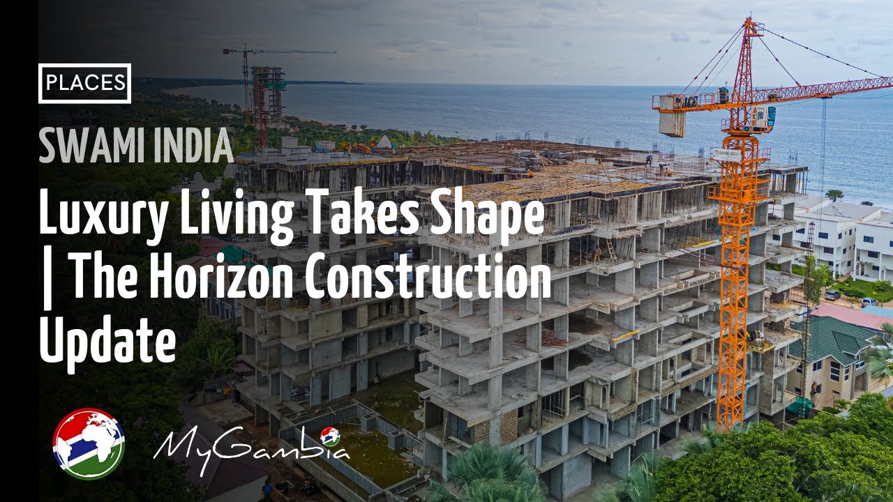 Luxury Living Takes Shape | The Horizon Construction Update | My Gambia | Swami India