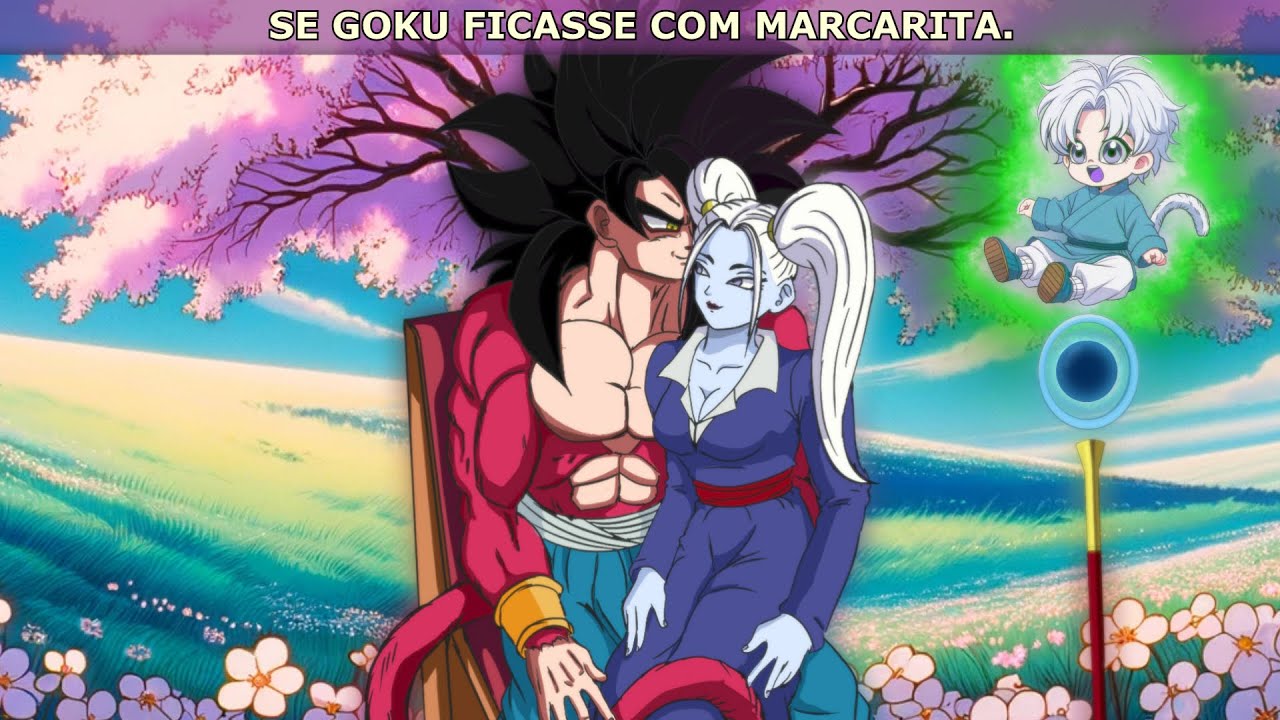 SE GOKU FICASSE COM MARCARITA .