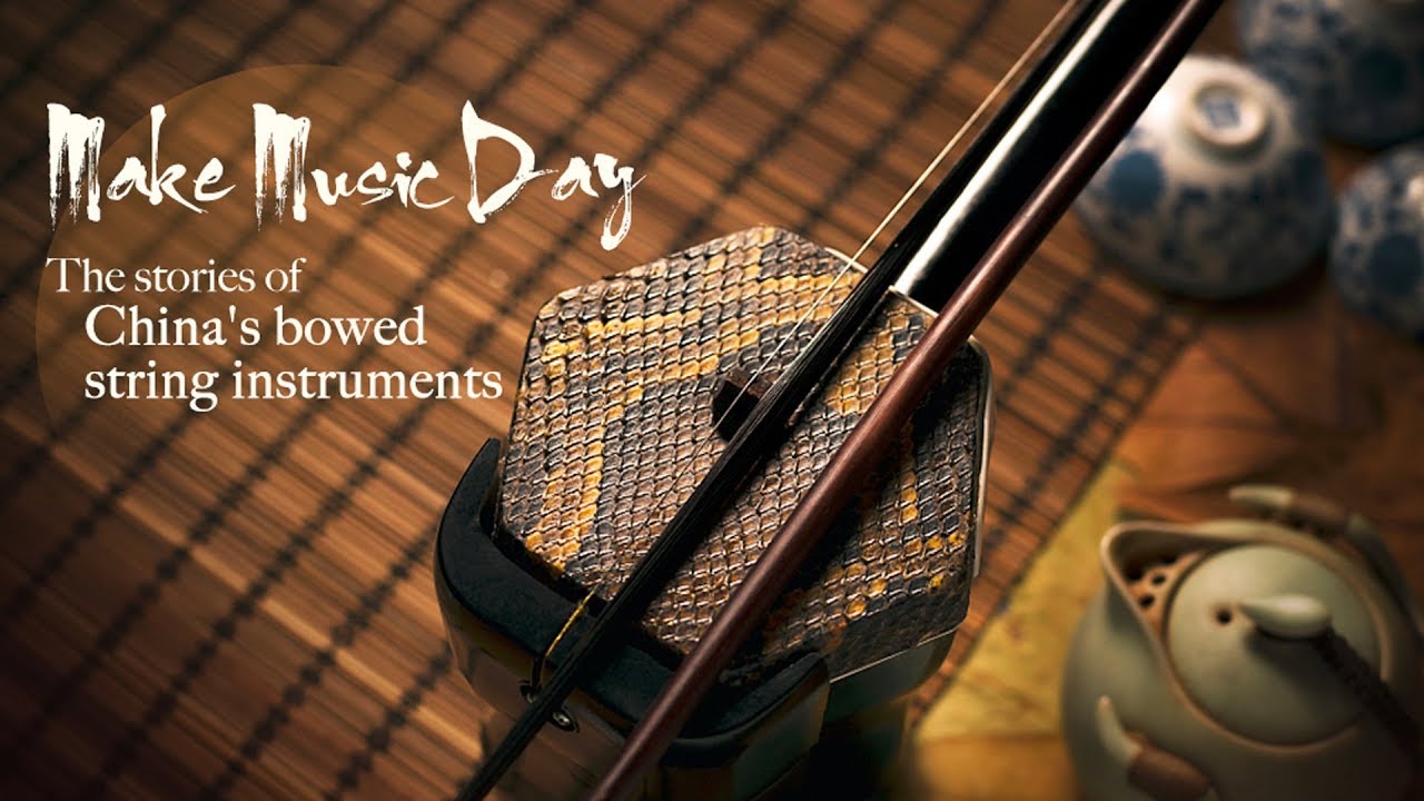 Make Music Day: The stories of China's bowed string instruments