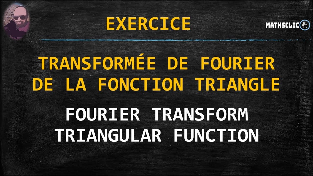 MATHSCLIC : TRANSFORMÉE DE FOURIER - FONCTION TRIANGLE -