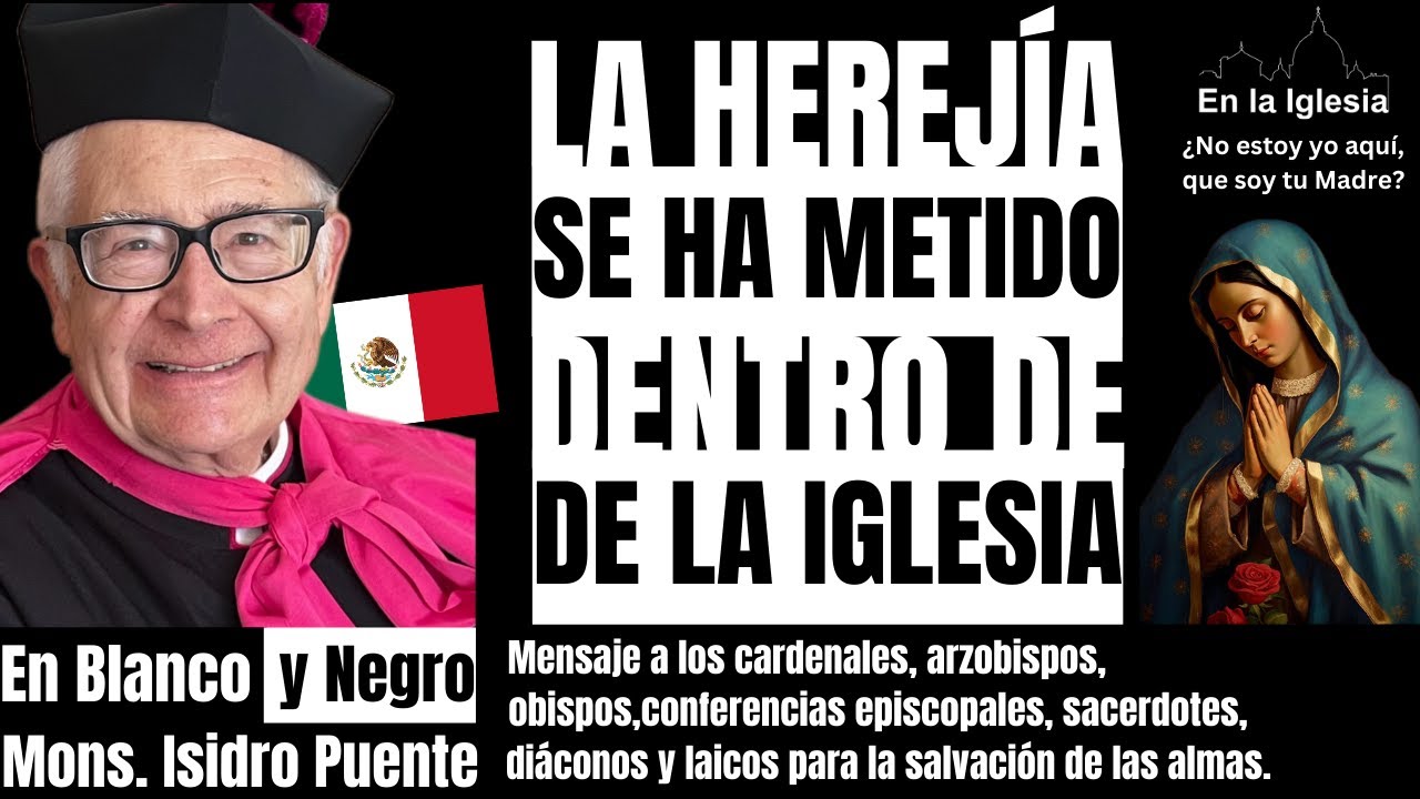 LA HEREJÍA SE HA METIDO DENTRO DE LA IGLESIA. Mons. Isidro Puente