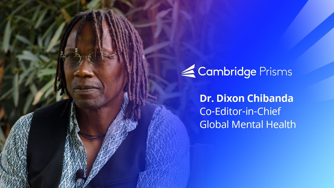 Meet Dr. Dixon Chibanda: Co Editor-in-Chief of Cambridge Prisms: Global Mental Health