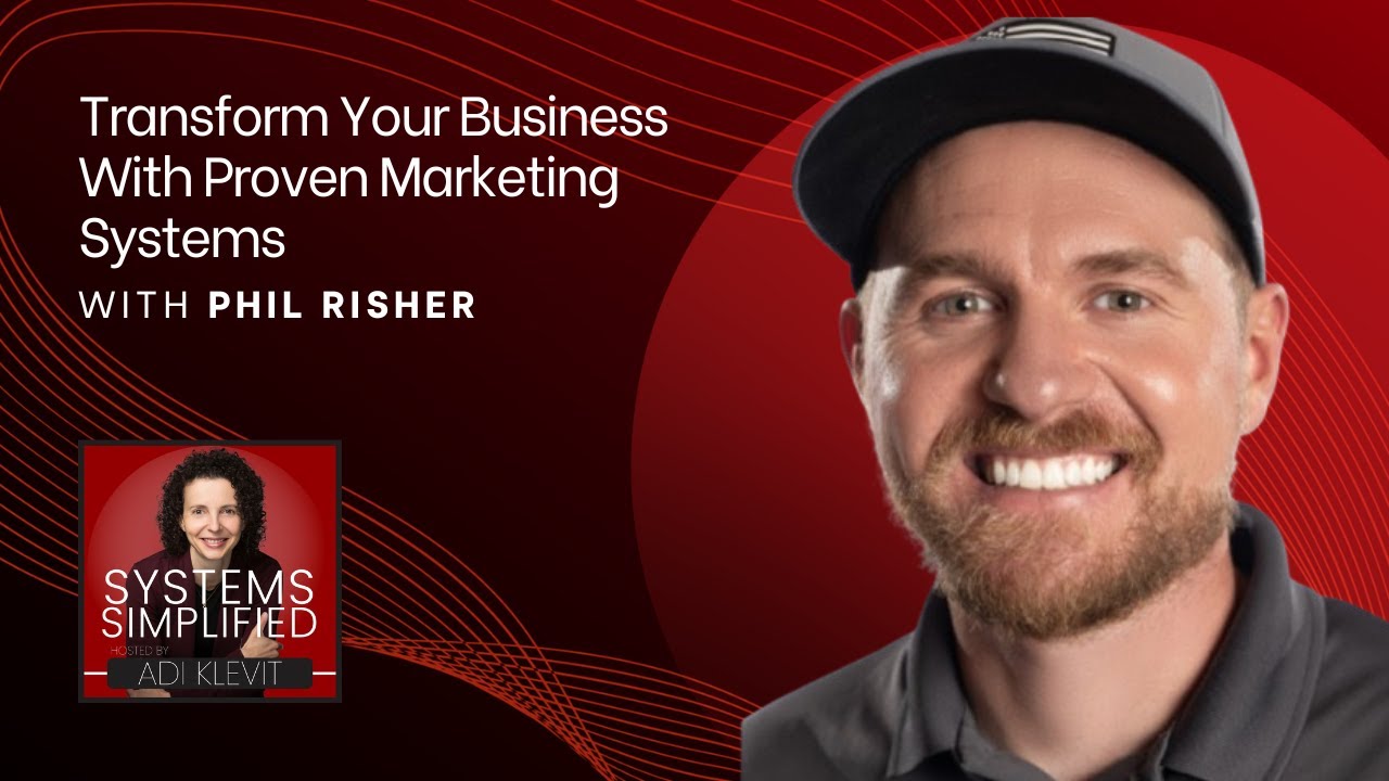 Transform Your Business With Proven Marketing Systems With Phil Risher