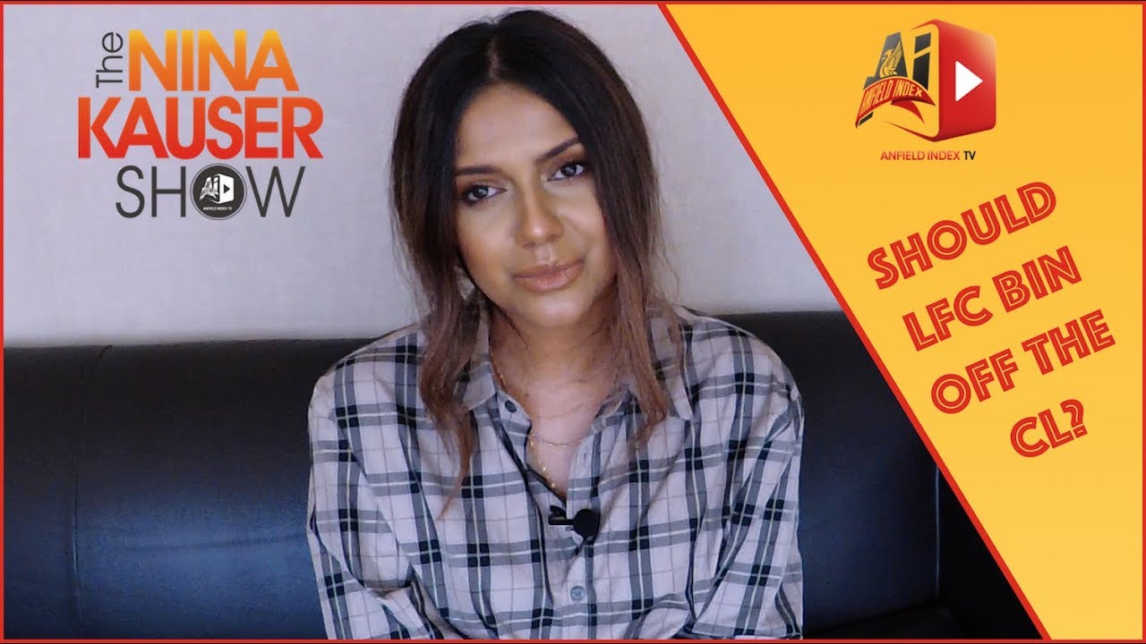 The Nina Kauser Show: Should Liverpool Bin Off The Champions League?
