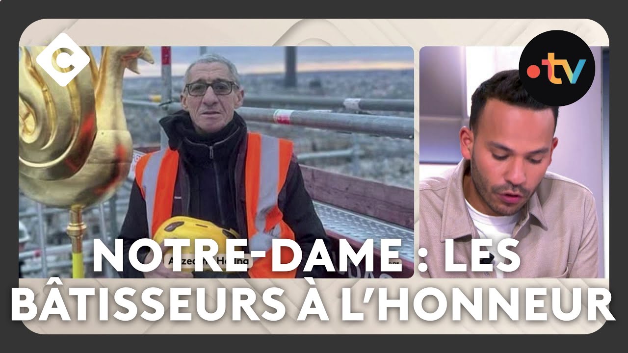 Réouverture de Notre-Dame, les bâtisseurs à l’honneur - La Story - C à Vous