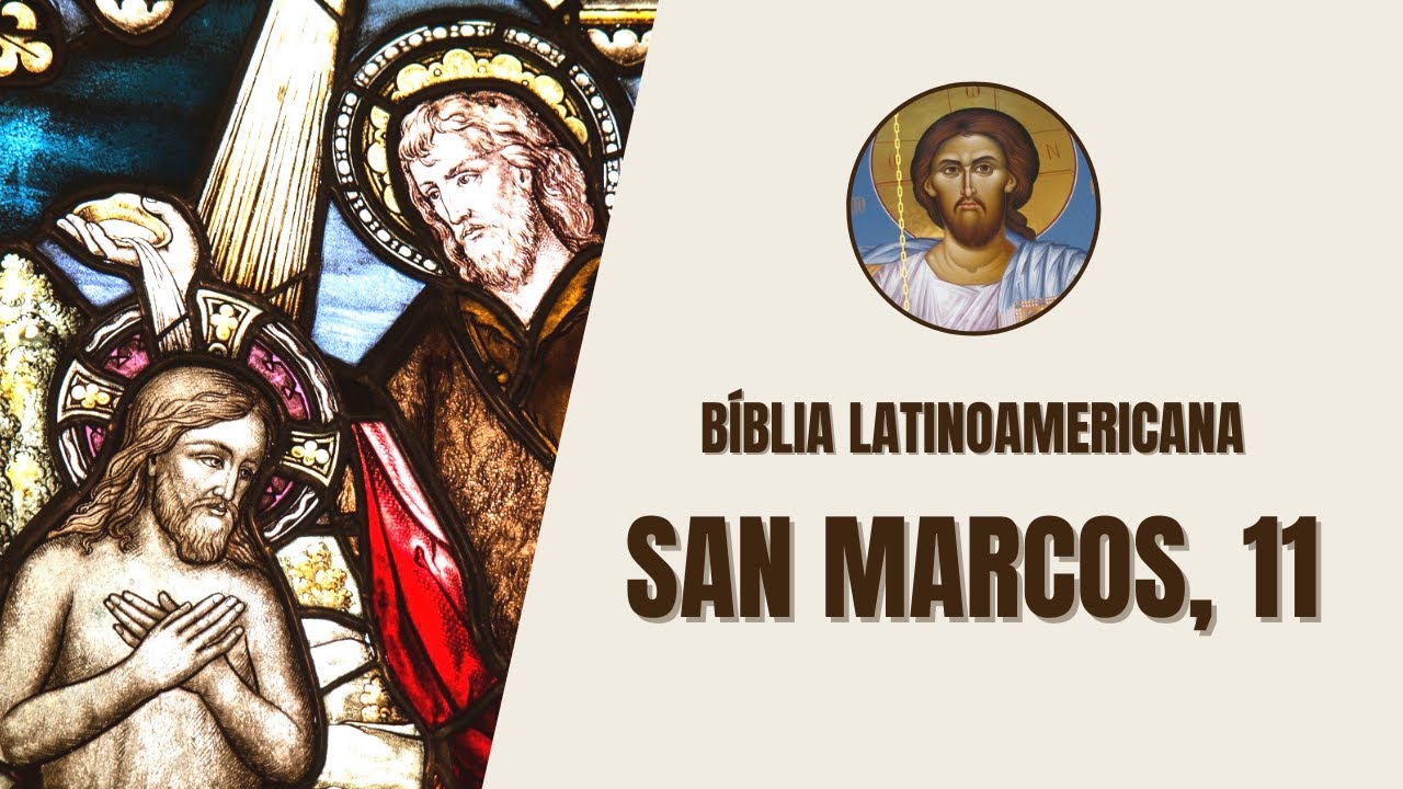 Evangelio seg&uacute;n San Marcos, 11 - 