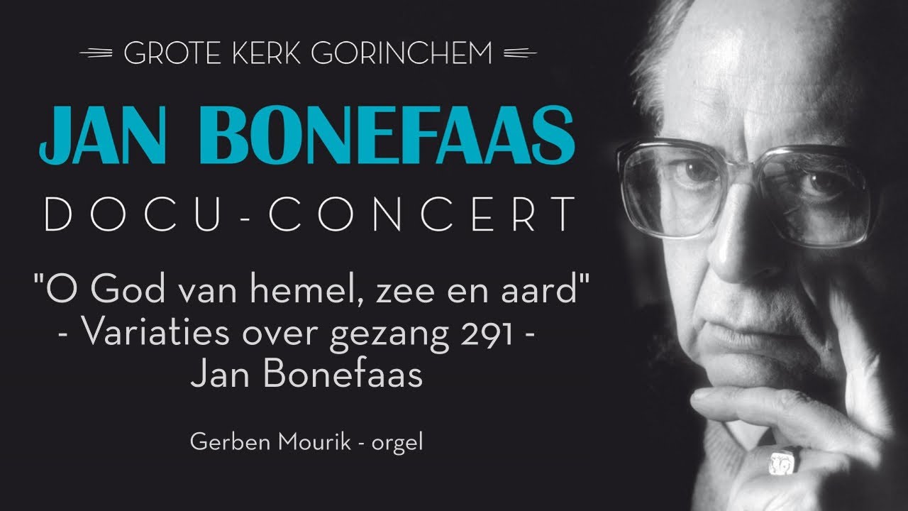Jan Bonefaas - O God van hemel, zee en aard - Gerben Mourik - Grote Kerk Gorinchem