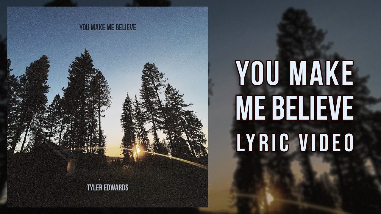 You Make Me Believe (Lyric Video) - Tyler Edwards