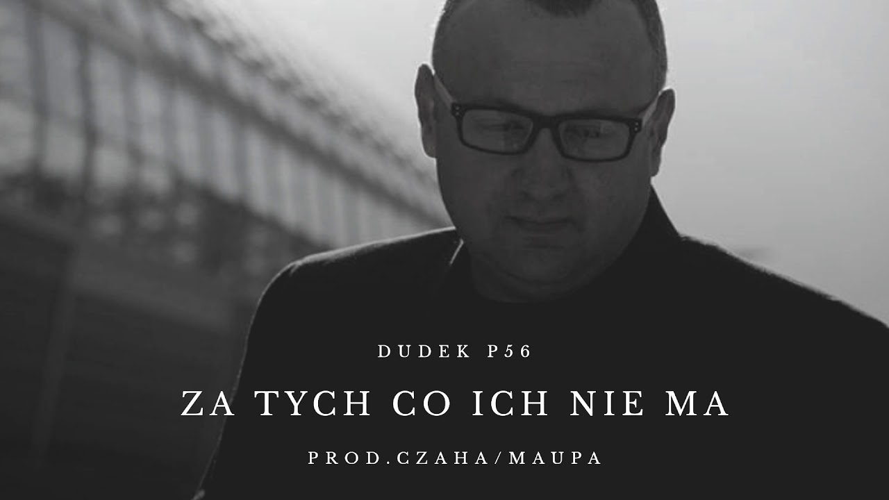 DUDEK P56 - ZA TYCH CO ICH NIE MA  PROD.CZAHA/MAUPA