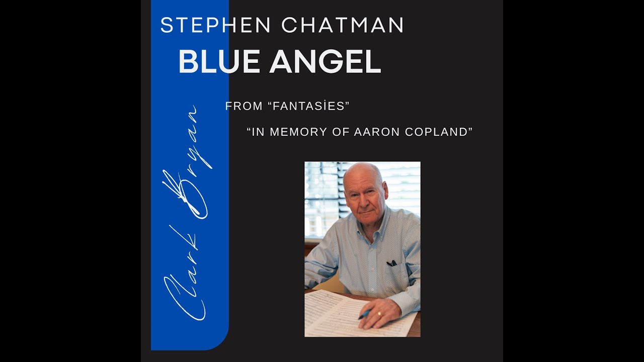 Stephen Chatman: Blue Angel   Clark Bryan, piano